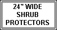 24" Wide Shrub Protectors