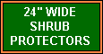 24" Wide Shrub Protectors